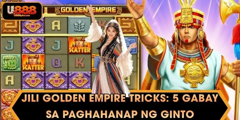 Jili Golden Empire tricks: 5 Gabay sa Paghahanap ng Ginto
