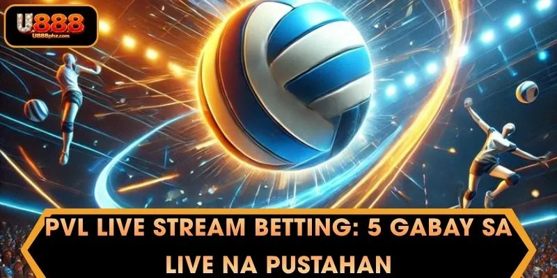 PVL live stream betting: 5 Gabay sa Live na Pustahan